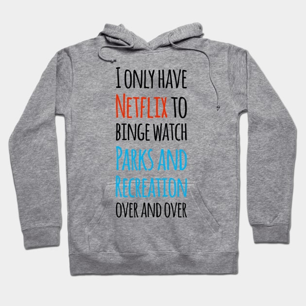 I only have Netflix to binge watch Parks and Recreation over and over! Hoodie by Tdjacks1